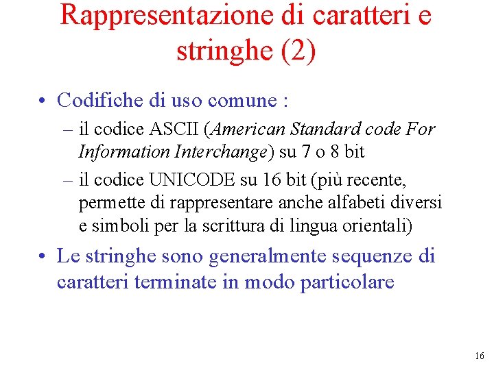 Rappresentazione di caratteri e stringhe (2) • Codifiche di uso comune : – il