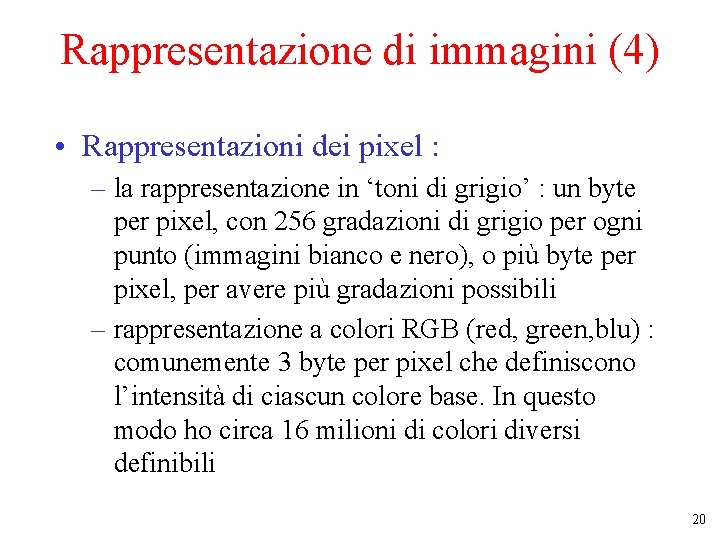 Rappresentazione di immagini (4) • Rappresentazioni dei pixel : – la rappresentazione in ‘toni