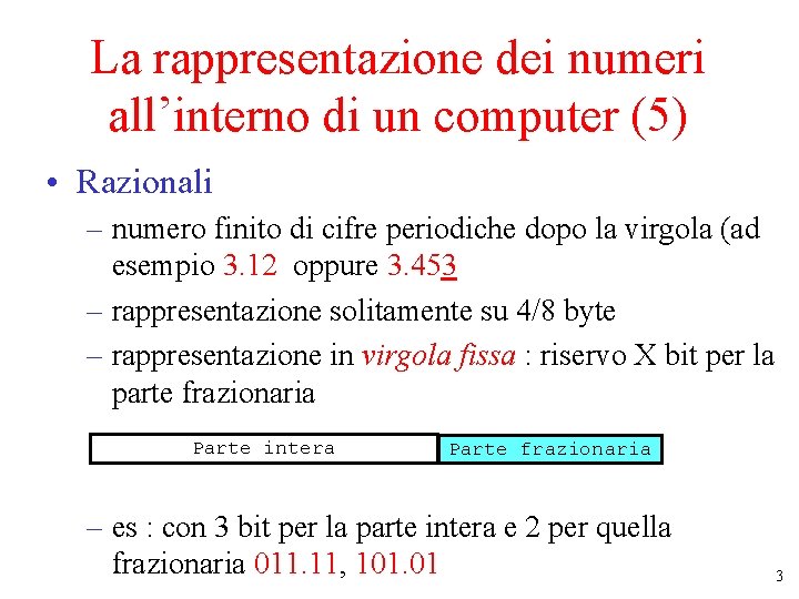 La rappresentazione dei numeri all’interno di un computer (5) • Razionali – numero finito