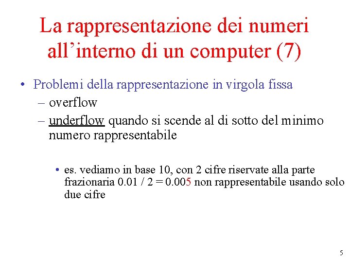 La rappresentazione dei numeri all’interno di un computer (7) • Problemi della rappresentazione in