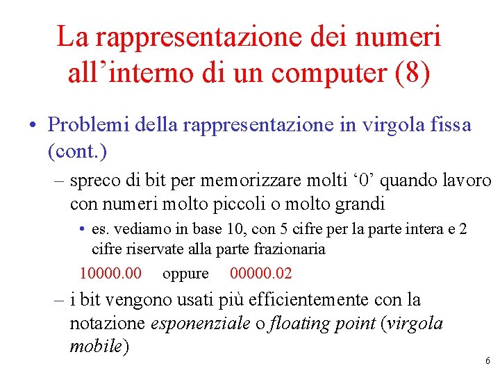 La rappresentazione dei numeri all’interno di un computer (8) • Problemi della rappresentazione in