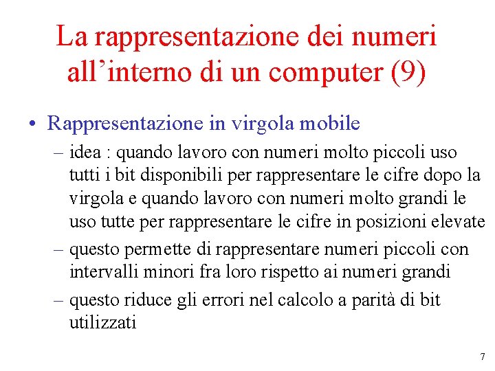 La rappresentazione dei numeri all’interno di un computer (9) • Rappresentazione in virgola mobile