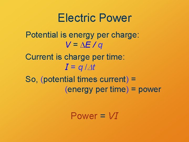 Electric Power Potential is energy per charge: V = DE / q Current is
