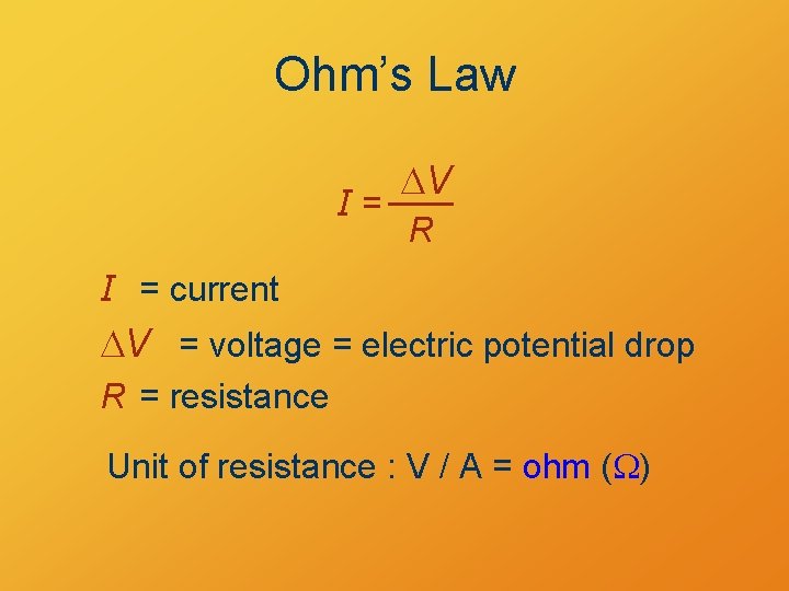 Ohm’s Law I= DV R I = current DV = voltage = electric potential