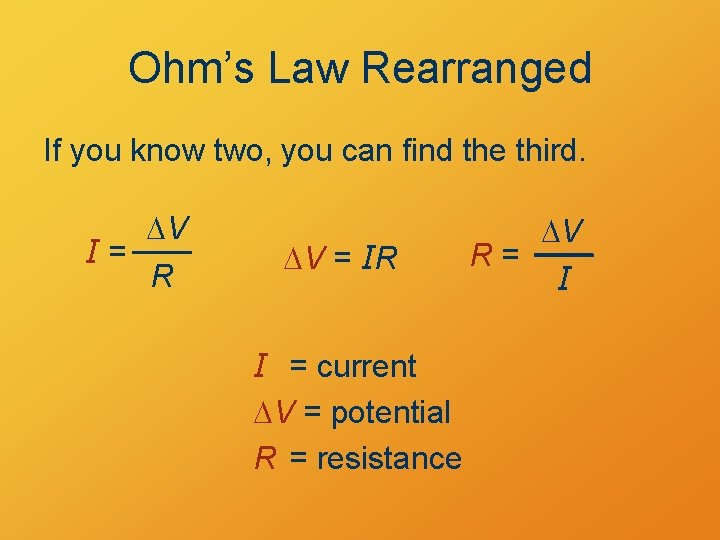 Ohm’s Law Rearranged If you know two, you can find the third. DV I=