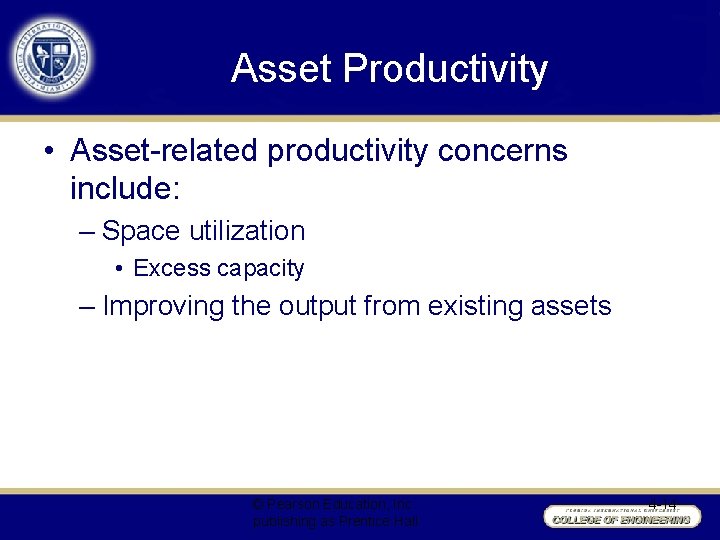 Asset Productivity • Asset-related productivity concerns include: – Space utilization • Excess capacity –