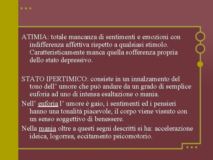 ATIMIA: totale mancanza di sentimenti e emozioni con indifferenza affettiva rispetto a qualsiasi stimolo.