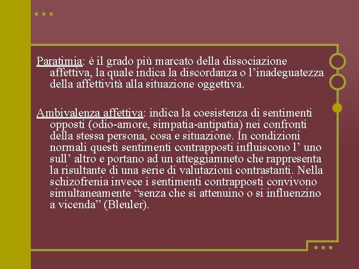 Paratimia: è il grado più marcato della dissociazione affettiva, la quale indica la discordanza