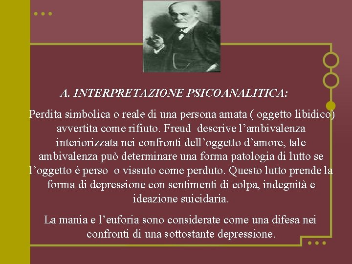 A. INTERPRETAZIONE PSICOANALITICA: Perdita simbolica o reale di una persona amata ( oggetto libidico)