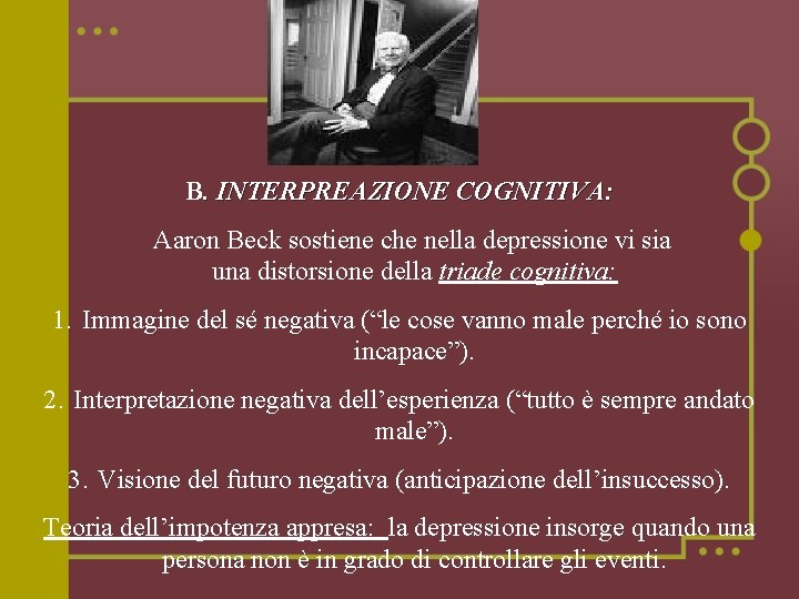 B. INTERPREAZIONE COGNITIVA: Aaron Beck sostiene che nella depressione vi sia una distorsione della
