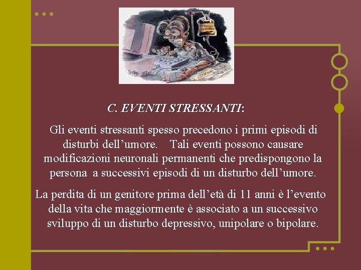 C. EVENTI STRESSANTI: STRESSANTI Gli eventi stressanti spesso precedono i primi episodi di disturbi