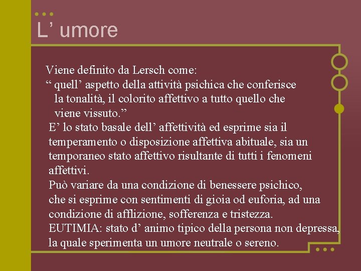 L’ umore Viene definito da Lersch come: “ quell’ aspetto della attività psichica che