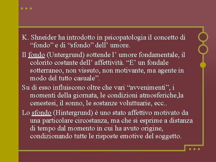 K. Shneider ha introdotto in psicopatologia il concetto di “fondo” e di “sfondo” dell’