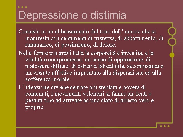 Depressione o distimia Consiste in un abbassamento del tono dell’ umore che si manifesta