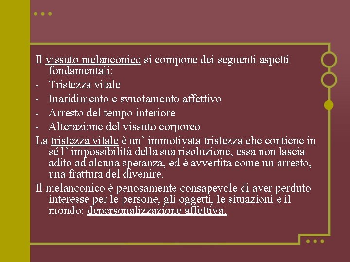 Il vissuto melanconico si compone dei seguenti aspetti fondamentali: - Tristezza vitale - Inaridimento