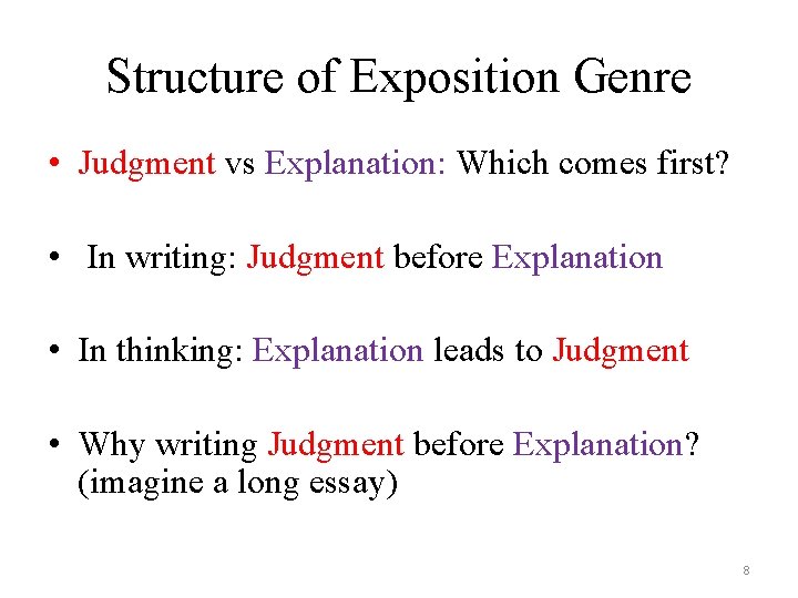 Structure of Exposition Genre • Judgment vs Explanation: Which comes first? • In writing: