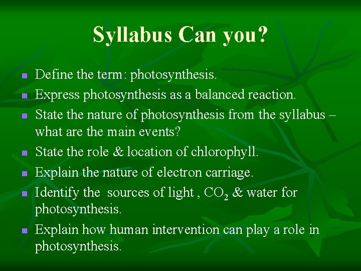 Syllabus Can you? n n n n Define the term: photosynthesis. Express photosynthesis as