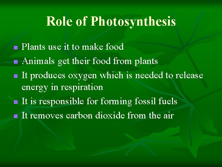 Role of Photosynthesis n n n Plants use it to make food Animals get