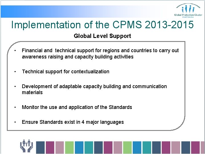 Implementation of the CPMS 2013 -2015 Global Level Support • Financial and technical support