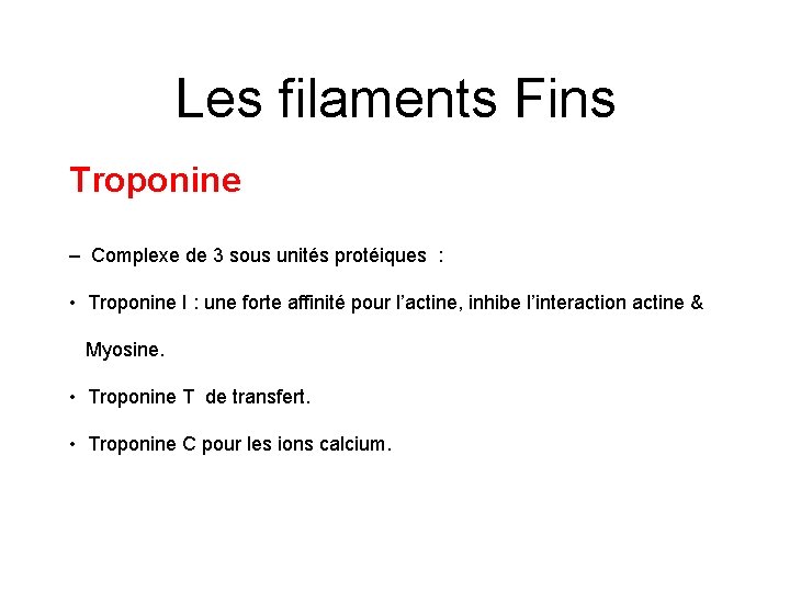 Les filaments Fins Troponine – Complexe de 3 sous unités protéiques : • Troponine