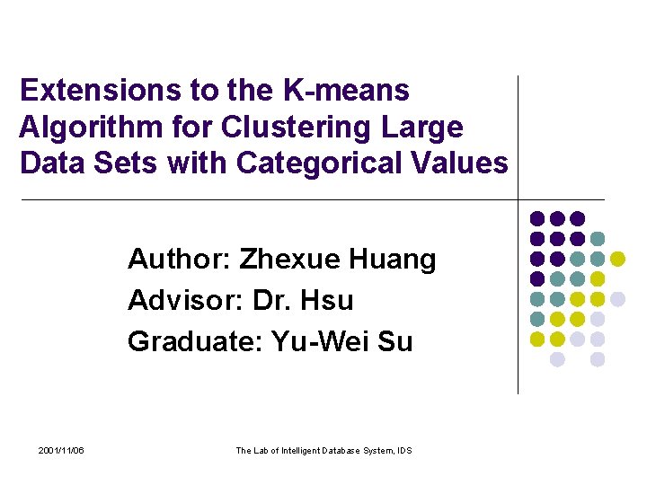 Extensions to the K-means Algorithm for Clustering Large Data Sets with Categorical Values Author: