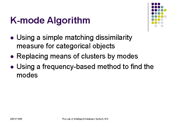 K-mode Algorithm l l l Using a simple matching dissimilarity measure for categorical objects