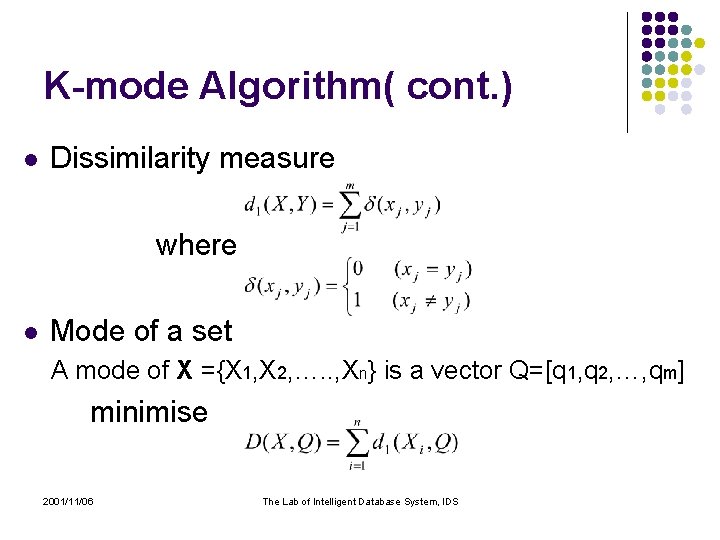 K-mode Algorithm( cont. ) l Dissimilarity measure where l Mode of a set A