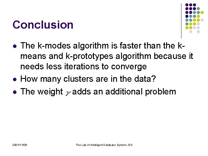 Conclusion l l l The k-modes algorithm is faster than the kmeans and k-prototypes