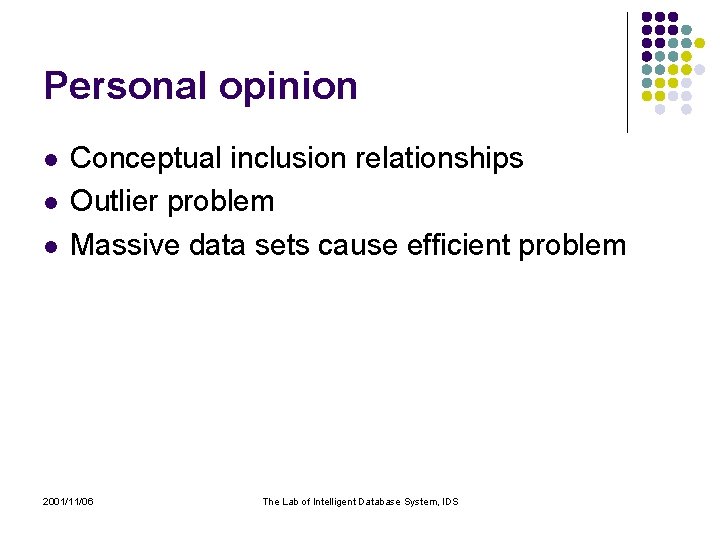 Personal opinion l l l Conceptual inclusion relationships Outlier problem Massive data sets cause