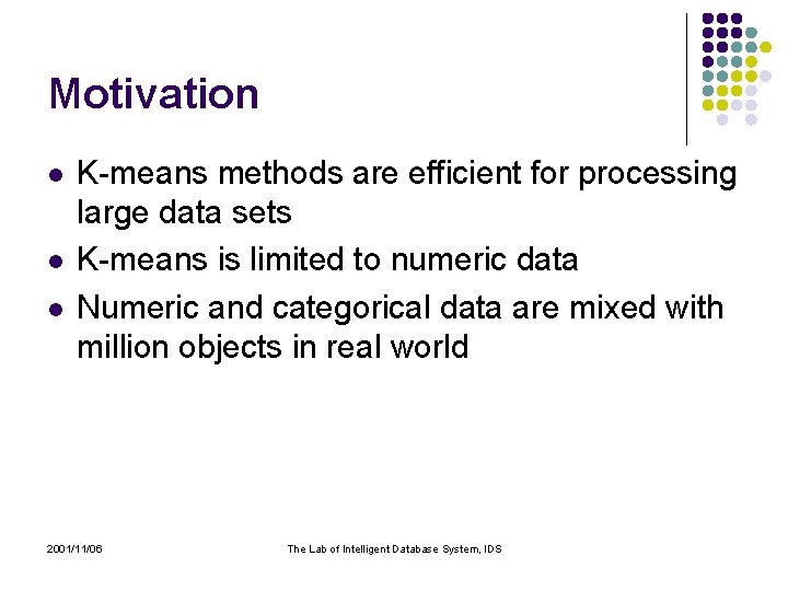 Motivation l l l K-means methods are efficient for processing large data sets K-means