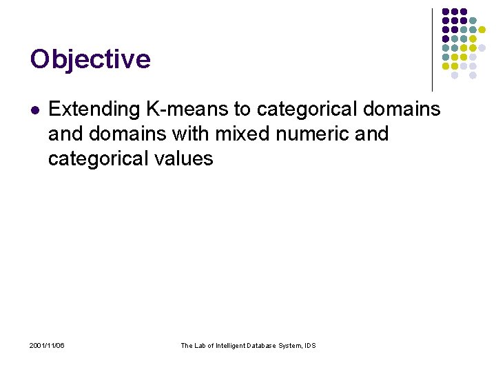 Objective l Extending K-means to categorical domains and domains with mixed numeric and categorical