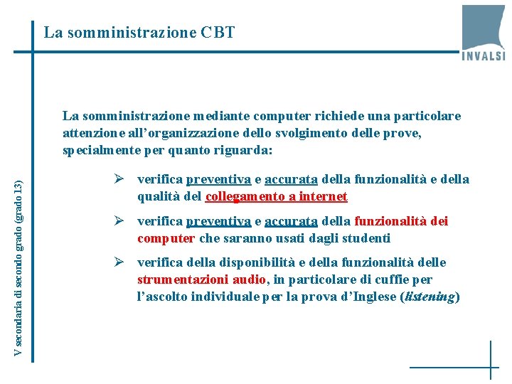 La somministrazione CBT V secondaria di secondo grado (grado 13) La somministrazione mediante computer