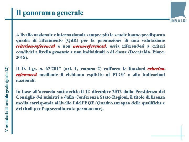 Il panorama generale V secondaria di secondo grado (grado 13) A livello nazionale e