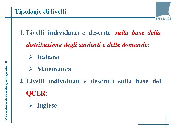 Tipologie di livelli 1. Livelli individuati e descritti sulla base della distribuzione degli studenti