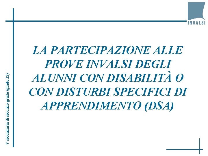 V secondaria di secondo grado (grado 13) LA PARTECIPAZIONE ALLE PROVE INVALSI DEGLI ALUNNI