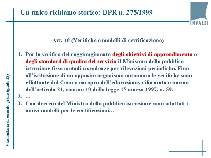 Un unico richiamo storico: DPR n. 275/1999 V secondaria di secondo grado (grado 13)