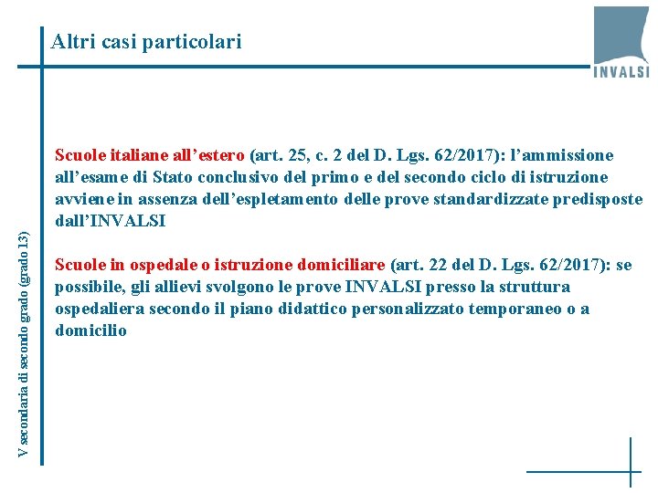 Altri casi particolari V secondaria di secondo grado (grado 13) Scuole italiane all’estero (art.