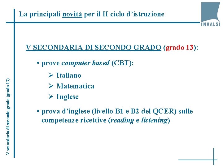 La principali novità per il II ciclo d’istruzione V SECONDARIA DI SECONDO GRADO (grado