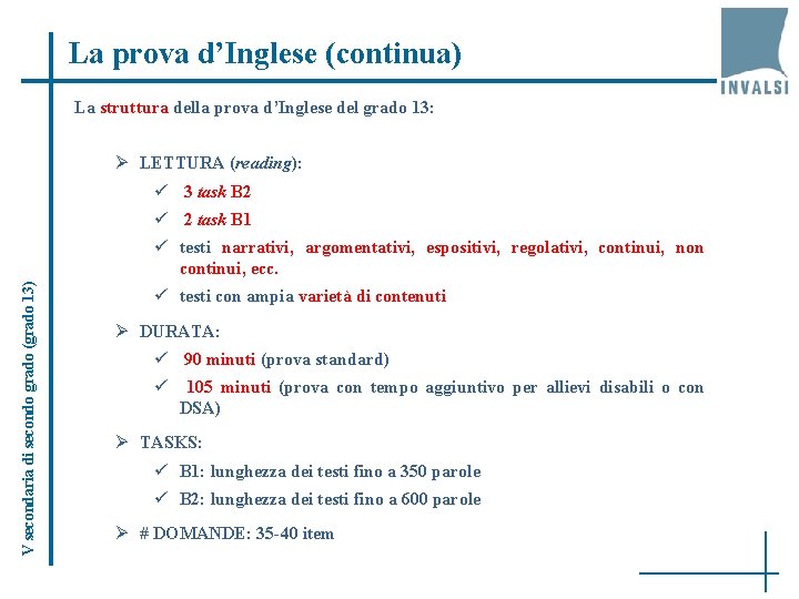 La prova d’Inglese (continua) La struttura della prova d’Inglese del grado 13: Ø LETTURA