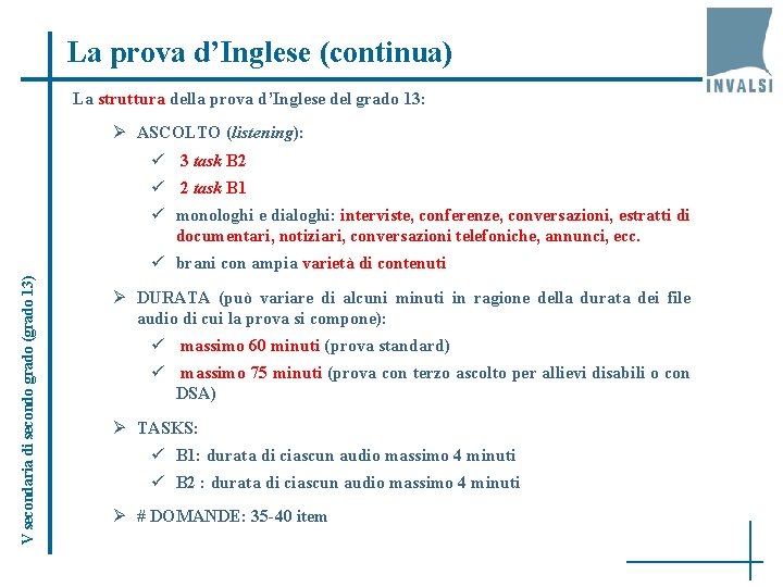 La prova d’Inglese (continua) La struttura della prova d’Inglese del grado 13: Ø ASCOLTO