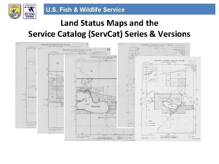 U. S. Fish & Wildlife Service Land Status Maps and the Service Catalog (Serv.