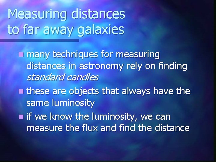 Measuring distances to far away galaxies n many techniques for measuring distances in astronomy