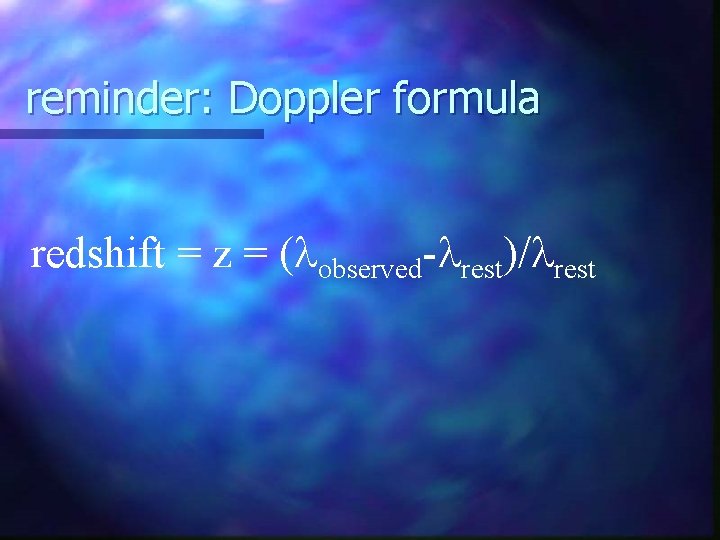 reminder: Doppler formula redshift = z = (lobserved-lrest)/lrest 