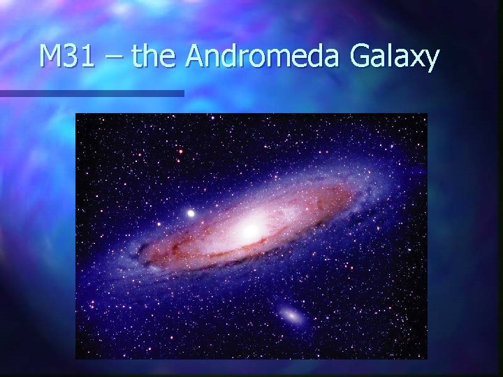 M 31 – the Andromeda Galaxy 