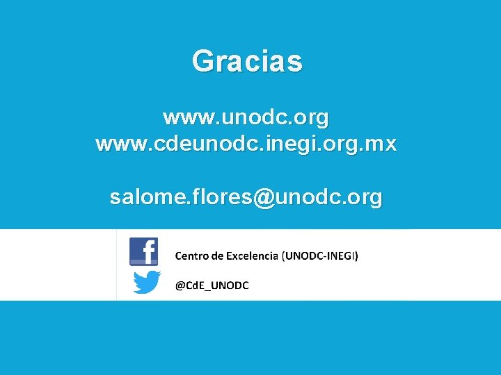 Gracias www. unodc. org www. cdeunodc. inegi. org. mx salome. flores@unodc. org 