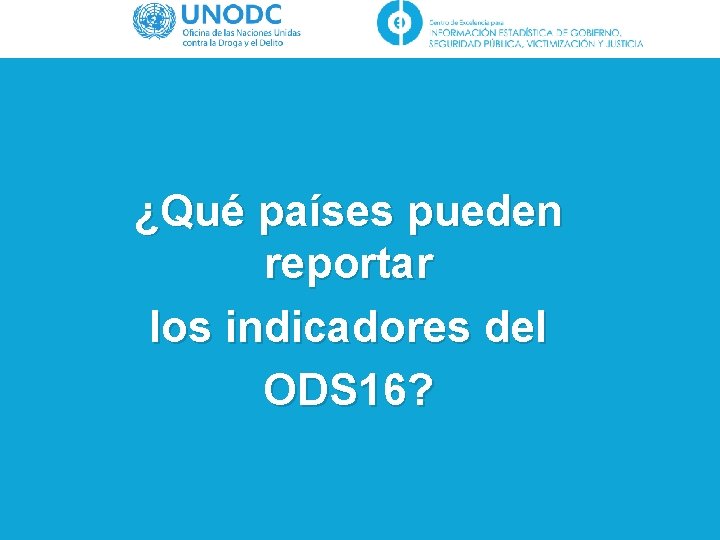 ¿Qué países pueden reportar los indicadores del ODS 16? 