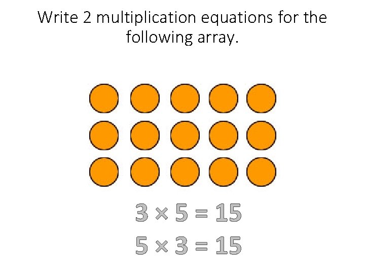 Write 2 multiplication equations for the following array. 