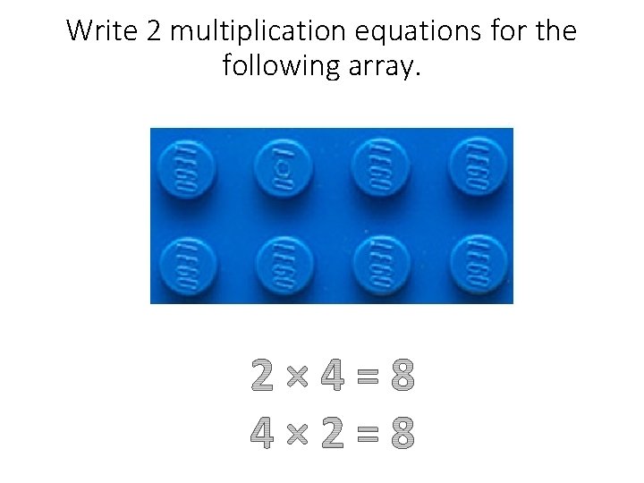 Write 2 multiplication equations for the following array. 