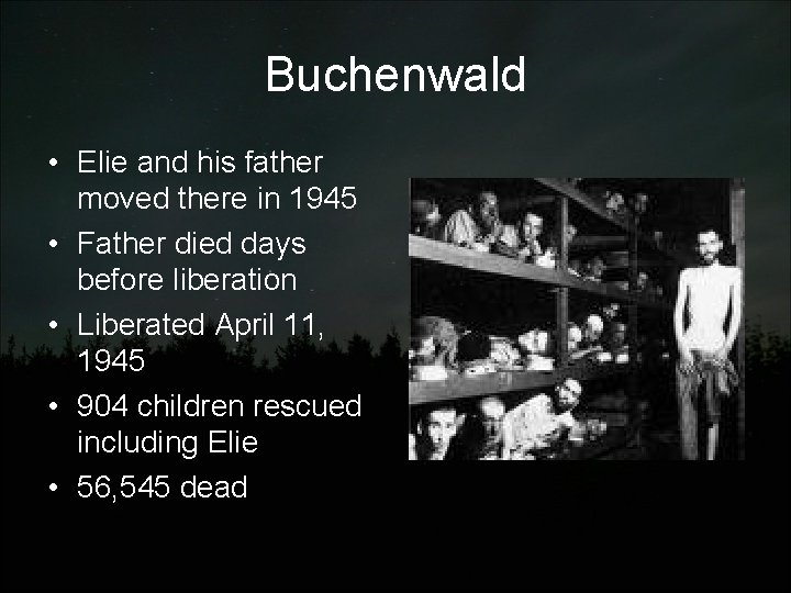 Buchenwald • Elie and his father moved there in 1945 • Father died days