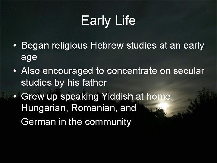 Early Life • Began religious Hebrew studies at an early age • Also encouraged